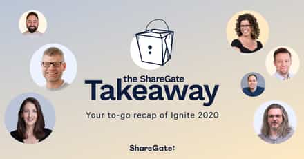 The ShareGate Takeaway: Your to-go recap of Ignite 2020